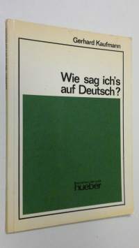 Wie sag ich&#039;s auf Deutsch?