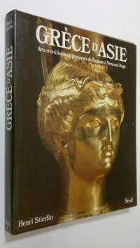Grece d&#039;Asie : arts et civilisations classiques de Pergame a Menroud Dagh
