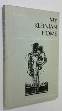My kleinian home : a journey through four psychotherapies
