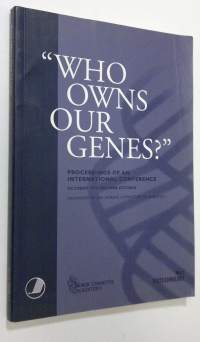 &quot;Who owns our genes?&quot; : proceedings of an international conference - October 1999, Tallinn, Estonia