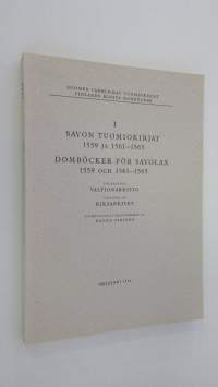 Suomen vanhimmat tuomiokirjat = Finlands äldsta domböcker I, Savon tuomiokirjat 1559 ja 1561-1565 = Domböcker för Savolax 1559 och 1561-1565