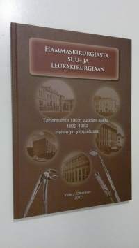 Hammaskirurgiasta suu- ja leukakirurgiaan : tapahtumia 100:n vuoden ajalta 1892-1992 Helsingin yliopistossa