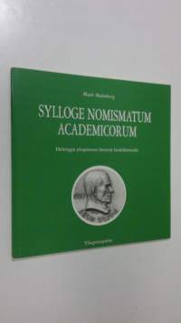 Sylloge nomismatum academicorum : aakkosellinen luettelo yliopiston opettajista ja virkamiehistä vuoden 1989 loppuun mennessä tehdyistä henkilömitaleista