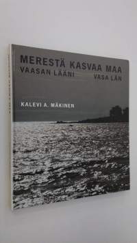 Merestä kasvaa maa : Vaasan lääni = Vasa län (signeerattu)