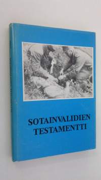 Sotainvalidien testamentti : Sotainvalidien veljesliiton Etelä-Pohjanmaan piirin 40-vuotisjuhlajulkaisu (signeerattu)