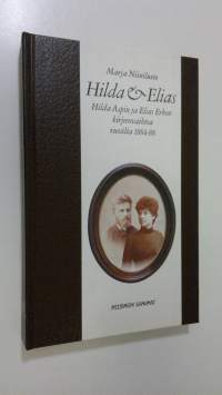 Hilda &amp; Elias : Hilda Aspin ja Elias Erkon kirjeenvaihtoa vuosilta 1884-88