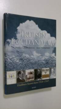 Ikuisen poudan maa : virallinen Suomi-kuva 1918-1945 (ERINOMAINEN)