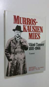 Murroskausien mies Väinö Tanner 1881-1966 : 100 vuotta Väinö Tannerin syntymästä : tarkasteltavia kirjoituksia