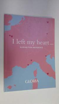 I left my heart : Glorian pieni matkakirja