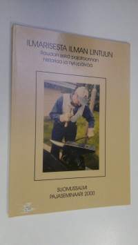 Ilmarisesta ilman lintuun : raudan sekä pajataonnan historiaa ja nykypäivää : Suomussalmi, Pajaseminaari 2000