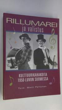 Rillumarei ja valistus : kulttuurikahakoita 1950-luvun Suomessa