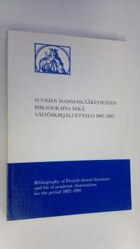 Suomen hammaslääketieteen bibliografia sekä väitöskirjaluettelo 1987-1991 = Bibliography of Finnish dental literature and list of academic dissertations for the p...