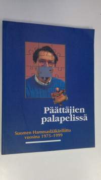 Päättäjien palapelissä : Suomen hammaslääkäriliitto vuosina 1975-1999