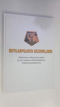 Sotilaspojista kiltaveljiksi : muistelmia sotilaspoika-ajoilta ja 10-vuotisesta kiltatoiminnasta Etelä-Kymenlaaksossa (ERINOMAINEN)