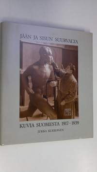 Jään ja sisun suurvalta : kuvia Suomesta 1917-1939