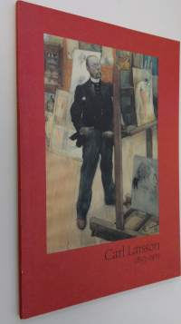 Carl Larsson 1853-1919 : rakastettu ruotsalaistaiteilija = den älskade svenske konstnären (UUDENVEROINEN)