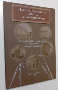 Hammaskirurgiasta suu- ja leukakirurgiaan : tapahtumia 100:n vuoden ajalta 1892-1992 Helsingin yliopistossa (ERINOMAINEN)