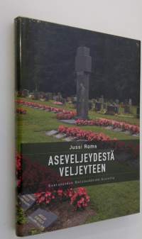 Aseveljeydestä veljeyteen : Kaatuneiden muistosäätiön historia