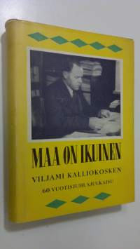 Maa on ikuinen : Viljami Kalliokosken 60-vuotisjuhlajulkaisu