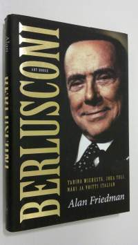 Berlusconi : tarina miehestä, joka tuli, näki ja voitti Italian