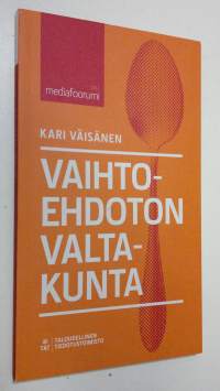 Vaihtoehdoton valtakunta : mediafoorumi 2013