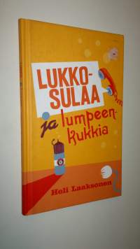 Lukkosulaa ja lumpeenkukkia : kaksinäytöksinen hapankomedia : Laitila - Kouvola - Tartto 2006-2007 (UUSI)