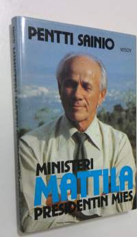 Ministeri Mattila : presidentin mies