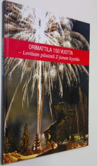 Orimattila 150 vuotta : Loviisan pässistä Z-junan kyytiin (ERINOMAINEN)