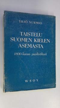 Taistelu suomen kielen asemasta 1800-luvun puolivälissä : vuoden 1850 kielisäännöksen syntyhistorian, voimassaolon ja kumoamisen selvittelyä