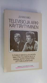 Televisio ja arkikäyttäytyminen : tutkimus mahdollisuuksista vaikuttaa television avulla kansalaisten terveyteen liittyviin elintapoihin