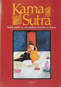 Kama Sutra - Rakkauden ja rakastelun onnesta ja iloista. (Seksi, erotiikka)