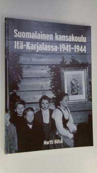 Suomalainen kansakoulu Itä-Karjalassa 1941-1944 : Itä-Karjalan sotilashallintoesikunnan kansakoululaitos