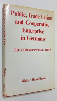 Public, Trade Union and Cooperative Enterprise in Germany : the commonweal idea