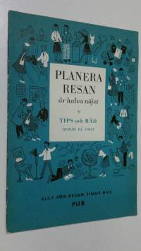 Planera resan är halva nöjet : tips och råd inna ni reser