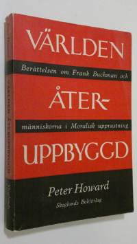Världen återuppbyggd : berättelsen om Frank Buchman och människorna i Moralisk upprustning