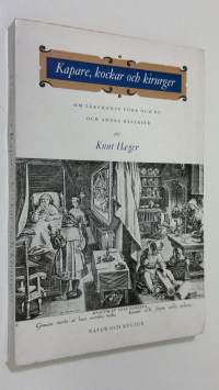 Kapare, kockar och kirurger : om läkekonsten förr och nu och andra kåserier