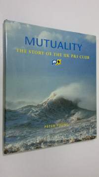 Mutuality : the story of the UK P&amp;I Club (ERINOMAINEN)