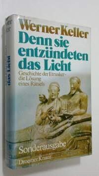 Denn sie entzundeten das Licht : Geschichte der Etrusker - die Lösung eines Rätsels