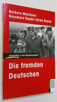Die fremden Deutschen : Aussiedler in der Bundesrepublik