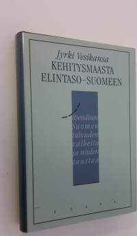 Kehitysmaasta elintaso-Suomeen : itsenäisen Suomen talouden vaiheita ja niiden taustaa