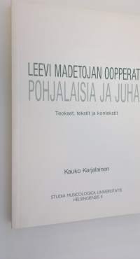Leevi Madetojan oopperat Pohjalaisia ja Juha : teokset, tekstit ja kontekstit (lukematon)