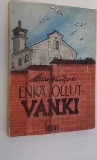 Enkä ollut vanki : tuokiokuvia vankilasta