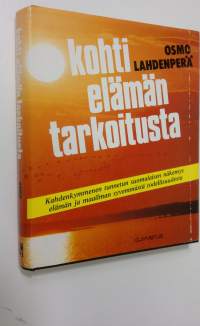 Kohti elämän tarkoitusta : kahdenkymmenen tunnetun suomalaisen näkemys elämän ja maailman syvemmästä todellisuudesta