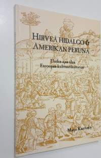 Hirveä Hidalgo ja Amerikan peruna : uuden ajan alun Euroopan kulttuurihistoriaa