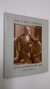 Jään ja sisun suurvalta : kuvia Suomesta 1917-1939