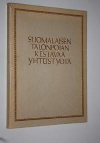 Suomalaisen talonpojan kestävää yhteistyötä : (kunnallisneuvos E Alajoelle - hänen 70-vuotispäivänään)