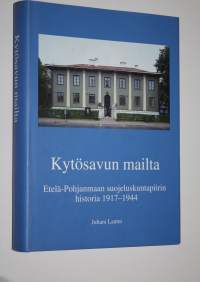 Kytösavun mailta (signeerattu) : Etelä-Pohjanmaan suojeluskuntapiirin historia 1917-1944