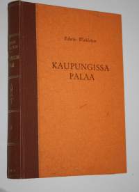Kaupungissa palaa II : tulentorjujain työmaalta : palo- ja palokuntalaismuistelmia