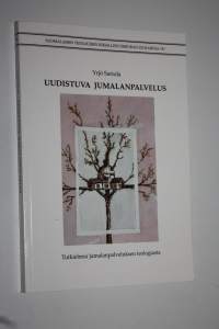 Uudistuva jumalanpalvelus (signeerattu) : tutkielmia jumalanpalveluksen teologiasta