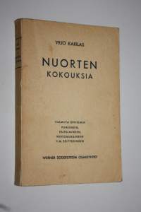 Nuorten kokouksia : valmiita ohjelmia puheineen, esitelmineen, kertomuksineen ja muine esityksineen